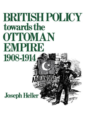 cover image of British Policy Towards the Ottoman Empire 1908-1914